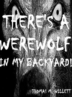 cover image of There's a Werewolf in My Backyard!